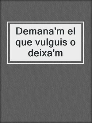 cover image of Demana'm el que vulguis o deixa'm