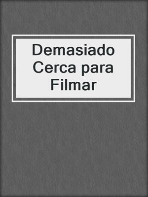 cover image of Demasiado Cerca para Filmar