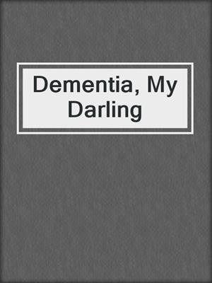 cover image of Dementia, My Darling