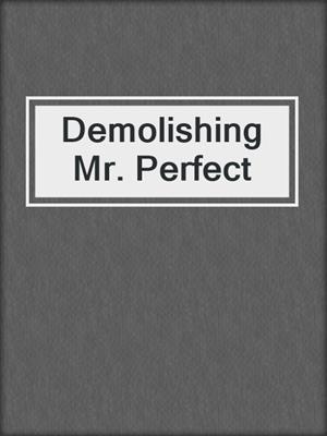 cover image of Demolishing Mr. Perfect
