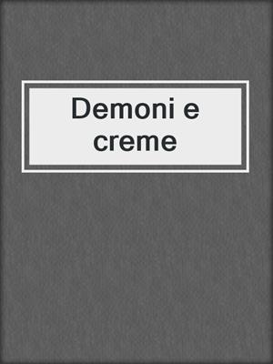 cover image of Demoni e creme