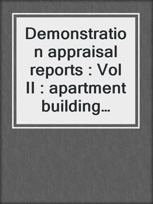 Demonstration appraisal reports : Vol II : apartment building properties