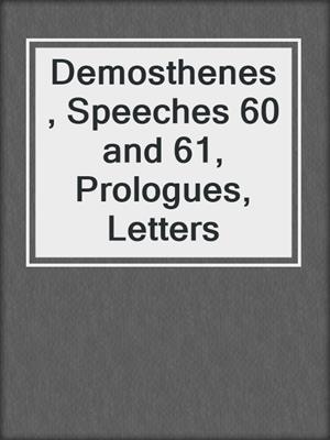 cover image of Demosthenes, Speeches 60 and 61, Prologues, Letters