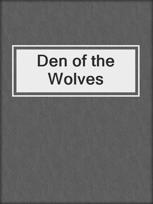 cover image of Den of the Wolves