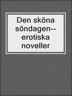 cover image of Den sköna söndagen--erotiska noveller