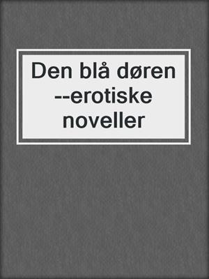 cover image of Den blå døren--erotiske noveller