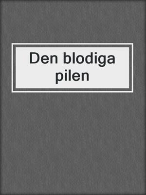 cover image of Den blodiga pilen