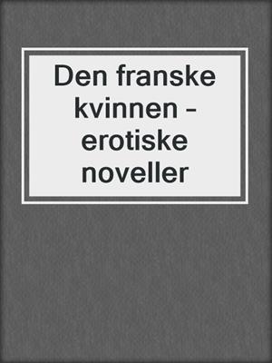 cover image of Den franske kvinnen – erotiske noveller