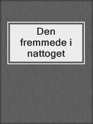 cover image of Den fremmede i nattoget
