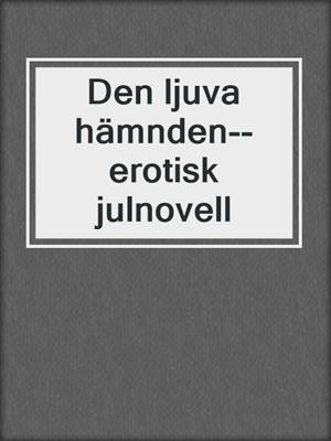 cover image of Den ljuva hämnden--erotisk julnovell