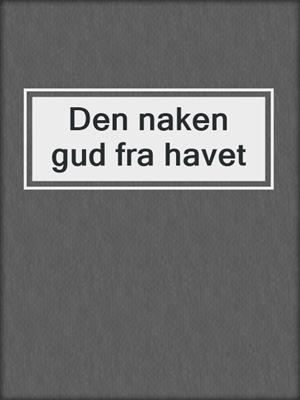 cover image of Den naken gud fra havet