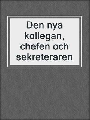 cover image of Den nya kollegan, chefen och sekreteraren