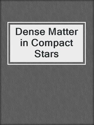 Dense Matter in Compact Stars