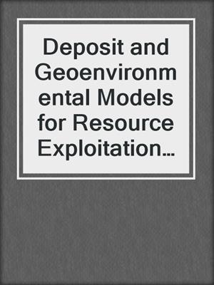 Deposit and Geoenvironmental Models for Resource Exploitation and Environmental Security