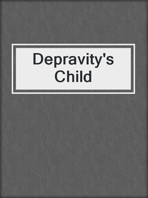 cover image of Depravity's Child