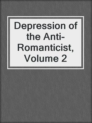 cover image of Depression of the Anti-Romanticist, Volume 2