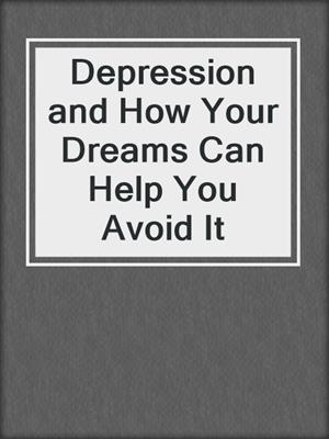cover image of Depression and How Your Dreams Can Help You Avoid It