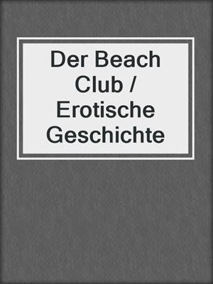 cover image of Der Beach Club / Erotische Geschichte