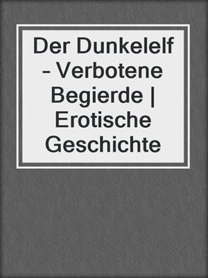 cover image of Der Dunkelelf – Verbotene Begierde | Erotische Geschichte