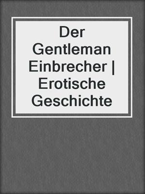 cover image of Der Gentleman Einbrecher | Erotische Geschichte