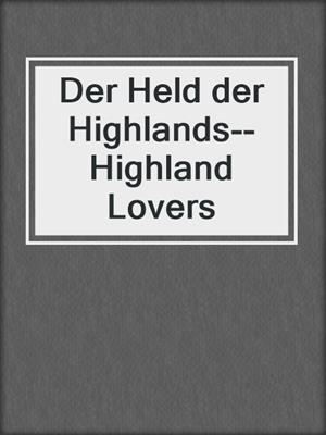 cover image of Der Held der Highlands--Highland Lovers