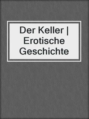 cover image of Der Keller | Erotische Geschichte
