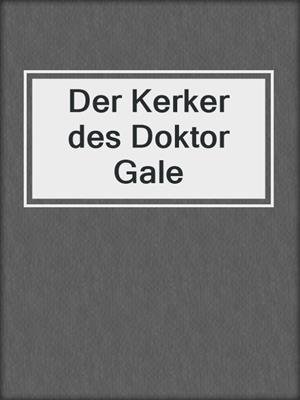 cover image of Der Kerker des Doktor Gale