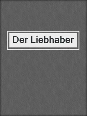cover image of Der Liebhaber