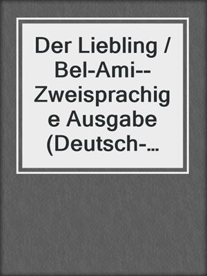 cover image of Der Liebling / Bel-Ami--Zweisprachige Ausgabe (Deutsch-Französisch) / Edition bilingue (français-allemand)