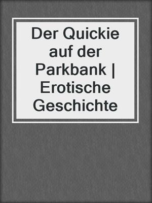 cover image of Der Quickie auf der Parkbank | Erotische Geschichte