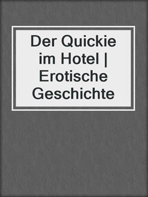 cover image of Der Quickie im Hotel | Erotische Geschichte