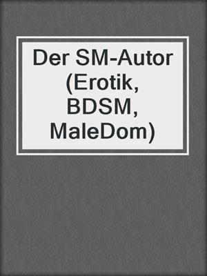 cover image of Der SM-Autor (Erotik, BDSM, MaleDom)