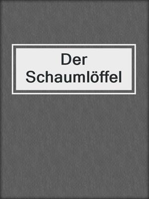 cover image of Der Schaumlöffel