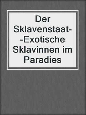 cover image of Der Sklavenstaat--Exotische Sklavinnen im Paradies
