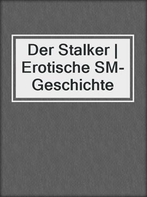 cover image of Der Stalker | Erotische SM-Geschichte