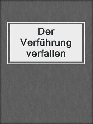cover image of Der Verführung verfallen