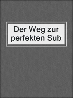 cover image of Der Weg zur perfekten Sub