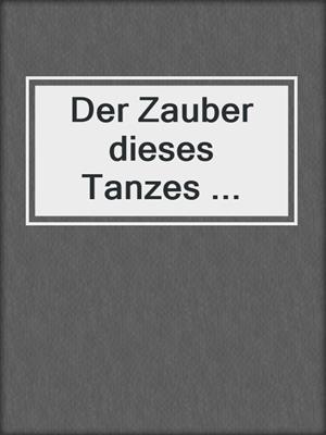 cover image of Der Zauber dieses Tanzes ...