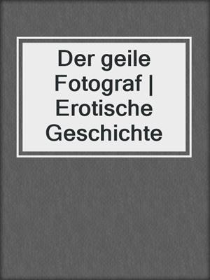 cover image of Der geile Fotograf | Erotische Geschichte