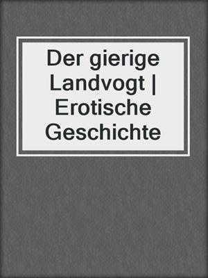 cover image of Der gierige Landvogt | Erotische Geschichte