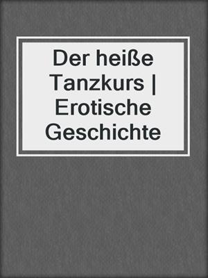 cover image of Der heiße Tanzkurs | Erotische Geschichte