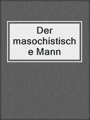 cover image of Der masochistische Mann