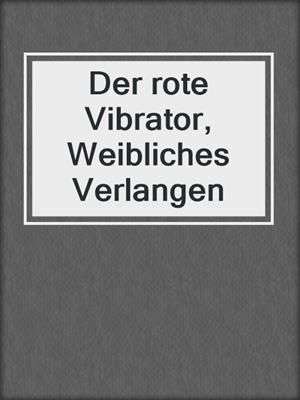 cover image of Der rote Vibrator, Weibliches Verlangen