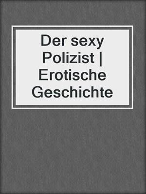 cover image of Der sexy Polizist | Erotische Geschichte