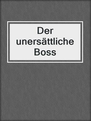 cover image of Der unersättliche Boss