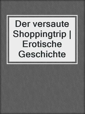 cover image of Der versaute Shoppingtrip | Erotische Geschichte