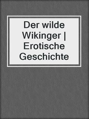 cover image of Der wilde Wikinger | Erotische Geschichte