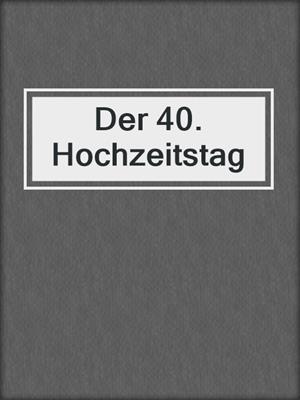 cover image of Der 40. Hochzeitstag