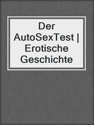 cover image of Der AutoSexTest | Erotische Geschichte