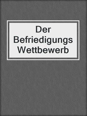 Der BefriedigungsWettbewerb